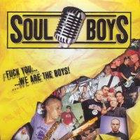 Soul Boys : Fuck You... We Are the Boys